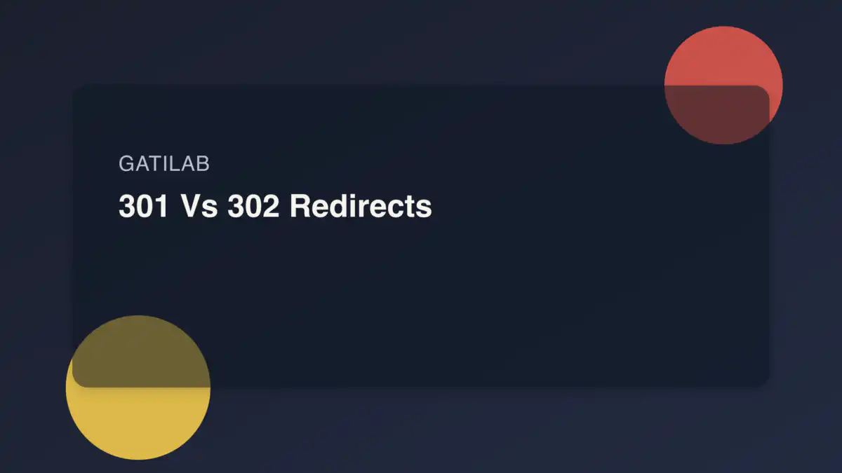 301 vs 302 Redirects: When to Use Each and Their SEO Impact - Gatilab