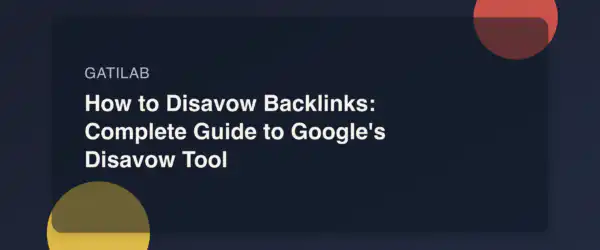 How to Disavow Backlinks: Complete Guide to Google's Disavow Tool