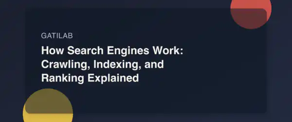 How Search Engines Work: Crawling, Indexing, and Ranking Explained