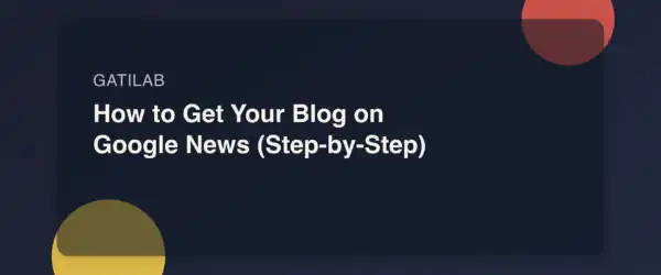 How to Get Your Blog on Google News (Step-by-Step)