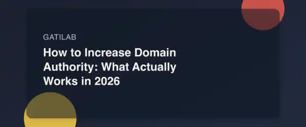 How to Increase Domain Authority: What Actually Works in 2026