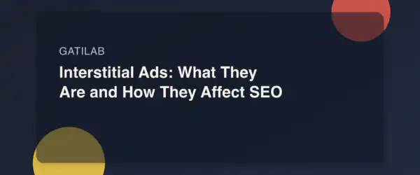 Interstitial Ads: What They Are and How They Affect SEO