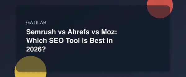 Semrush vs Ahrefs vs Moz: Which SEO Tool is Best in 2026?