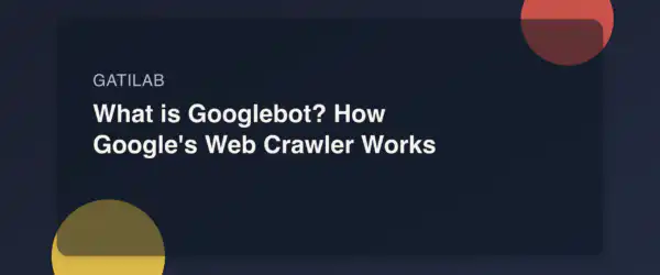 What is Googlebot? How Google's Web Crawler Works